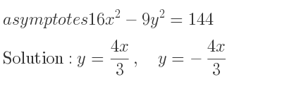 The asymptotes of 16x^2-9y^2=144 is y=(4x)/3 ,\quad y=-(4x)/3